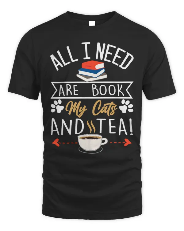 I Need Cats, Tea And Books Lover Funny Gift Shirt T-Shirt