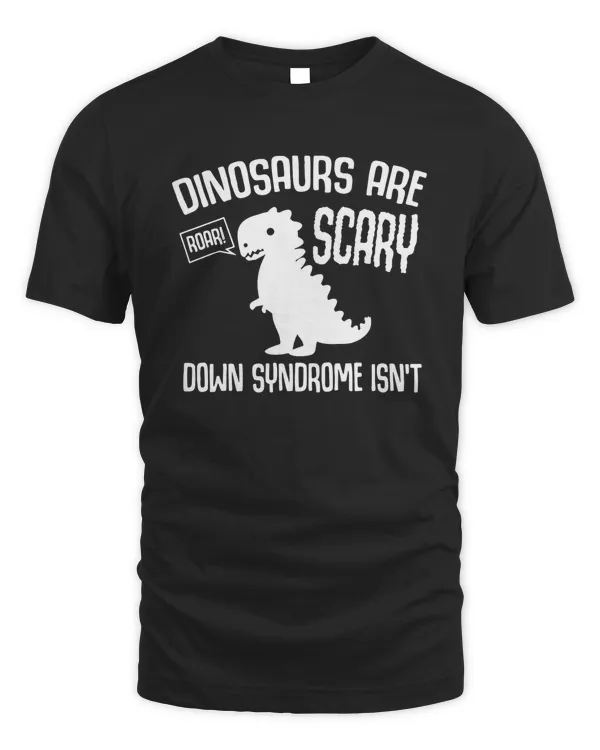 Dinosaurs Are Scary Down Syndrome Isn't Shirt Apparel Wall Decoration Drinkware v3