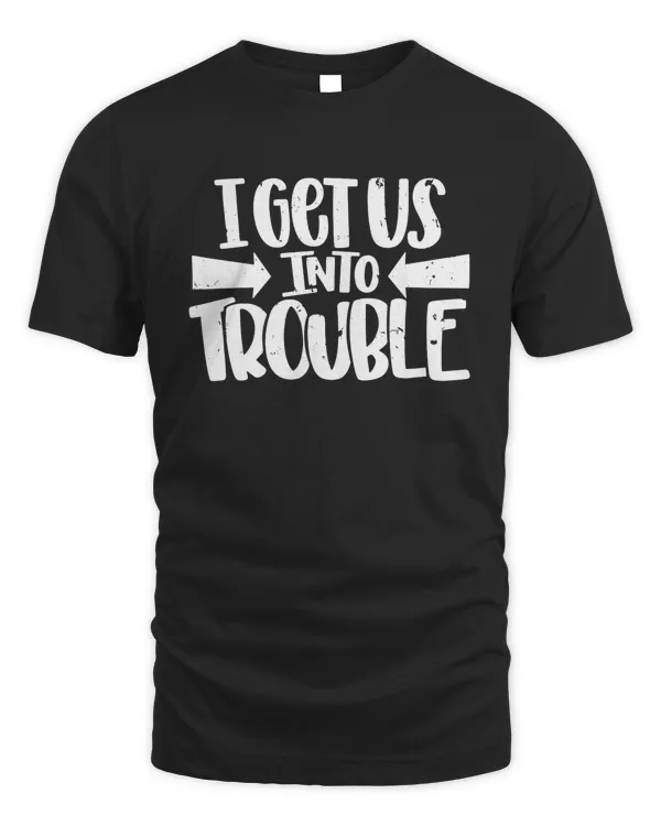 I Get Us Into Trouble Funny Best Friend Gift Shirt Apparel Pillow Wall Decoration Drinkware v24