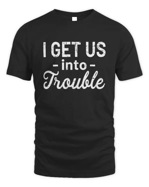 I Get Us Into Trouble Funny Best Friend Gift Shirt Apparel Pillow Wall Decoration Drinkware v25