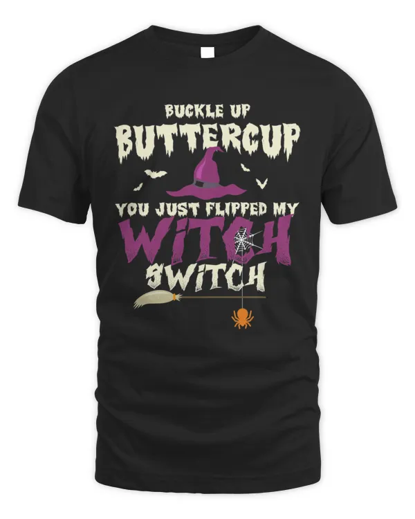 Buckle Up Buttercup You Just Flipped My Witch Switch Funny Halloween Quote T-Shirt