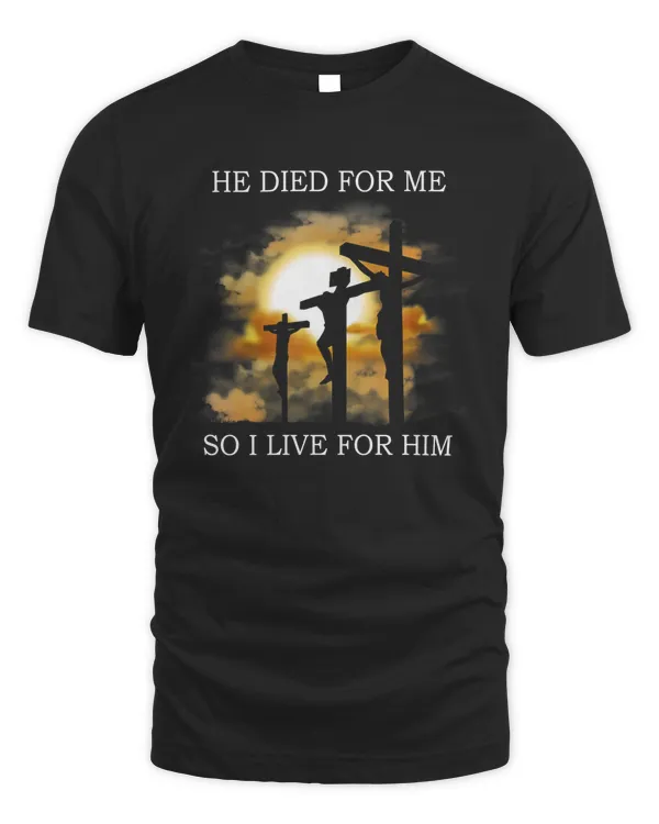 He Died For Me So I Live For Him Jesus