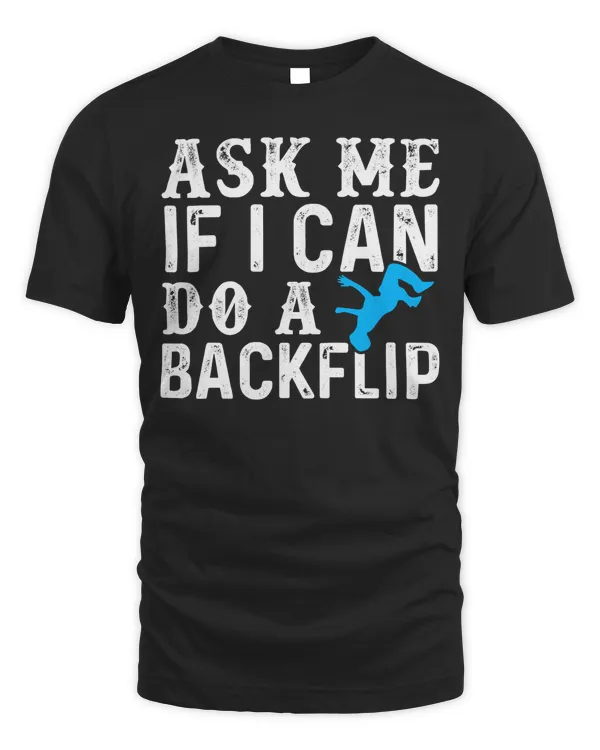 Ask Me If I Can Do A Backflip Free Running Gift Parkour T-Shirt