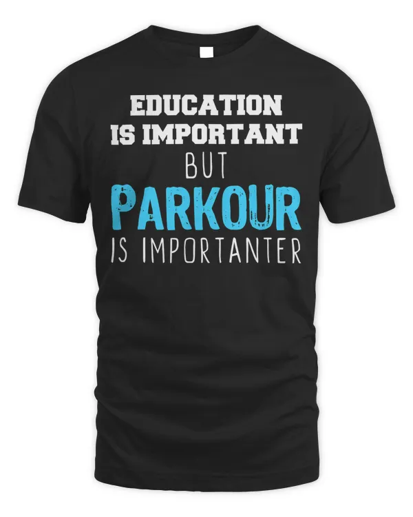 Education Is Important But Parkour Is Importanter T-Shirt T-Shirt