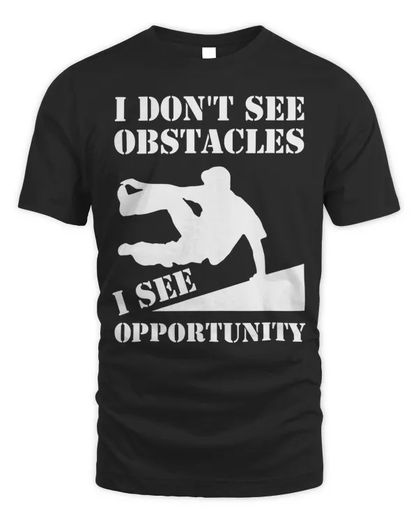 Funny Parkour I Don't See Obstacles Free Running Parkour T-Shirt