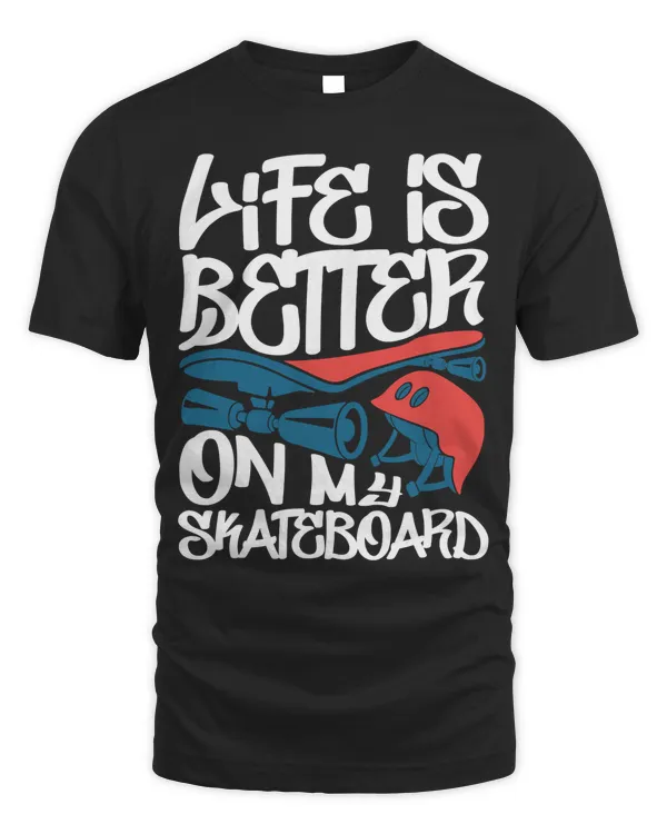 Life Is Better On My Skateboard - Skateboarder Skateboarding T-Shirt