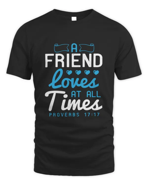 A Friend Loves At All TimesProverbs 17.17 Bible Verse