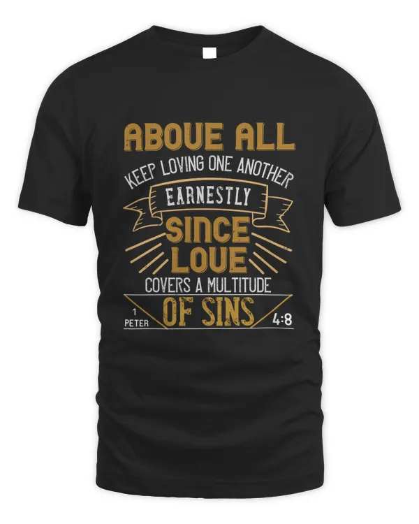 Above All, Keep Loving One Another Earnestly, Since Love Covers A Multitude Of Sins.1 Peter 4.8bible Verse
