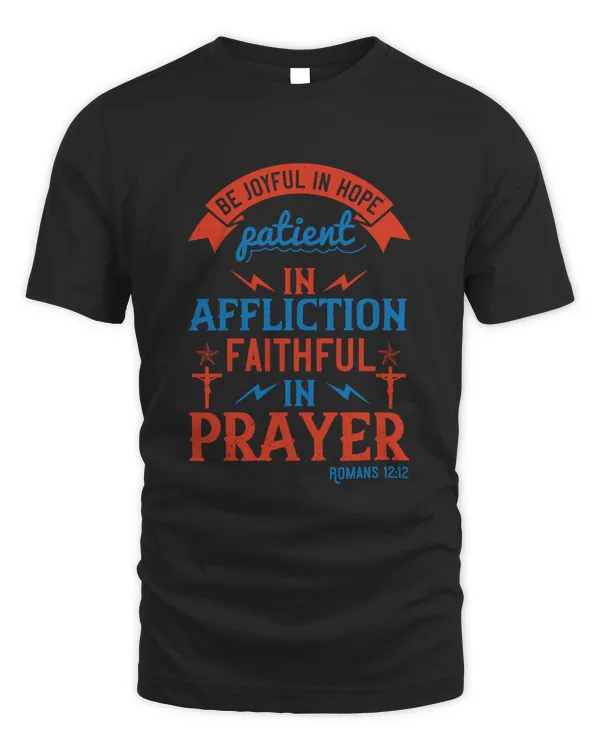 Be Joyful In Hope, Patient In Affliction, Faithful In Prayer.Romans 12.12 Bible Verse