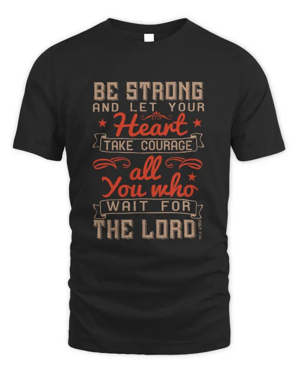 Be Strong, And Let Your Heart Take Courage, All You Who Wait For The Lord!Psalm 31.24 Bible Verse