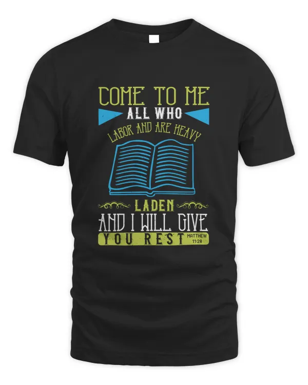 Come To Me, All Who Labor And Are Heavy Laden, And I Will Give You Rest.Matthew 11.28 Bible Verse