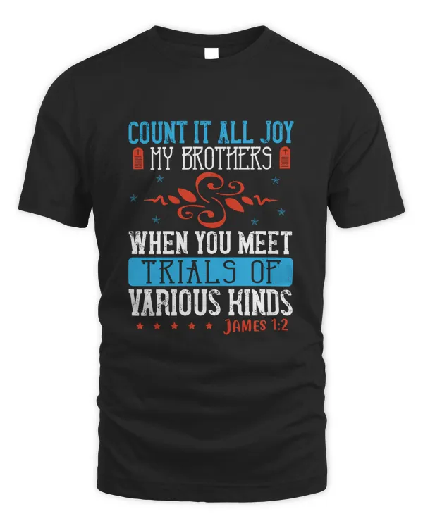 Count It All Joy, My Brothers, When You Meet Trials Of Various Kinds,James 1.2 Bible Verse