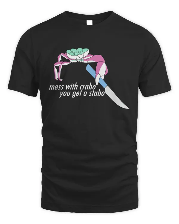 Mess With Crabo You Get A Stabo