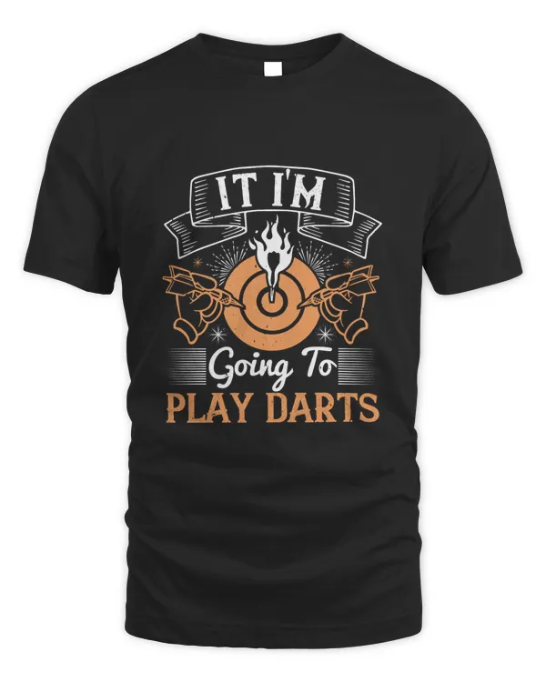 It i'm going to play darts-01