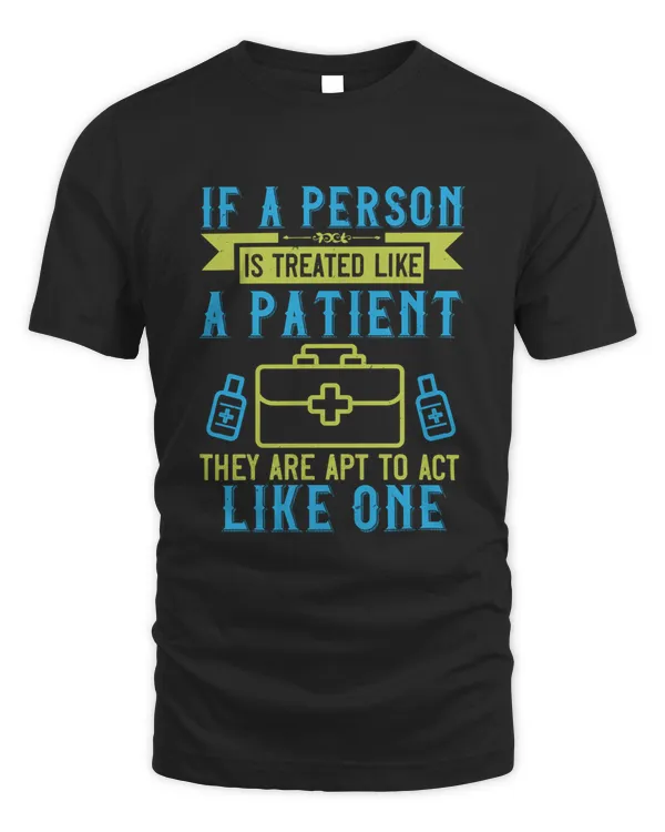 If a person is treated like a patient, they are apt to act like one-01