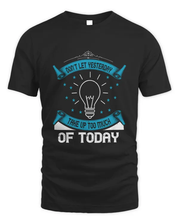 Don’t Let Yesterday Take Up Too Much Of Today-01