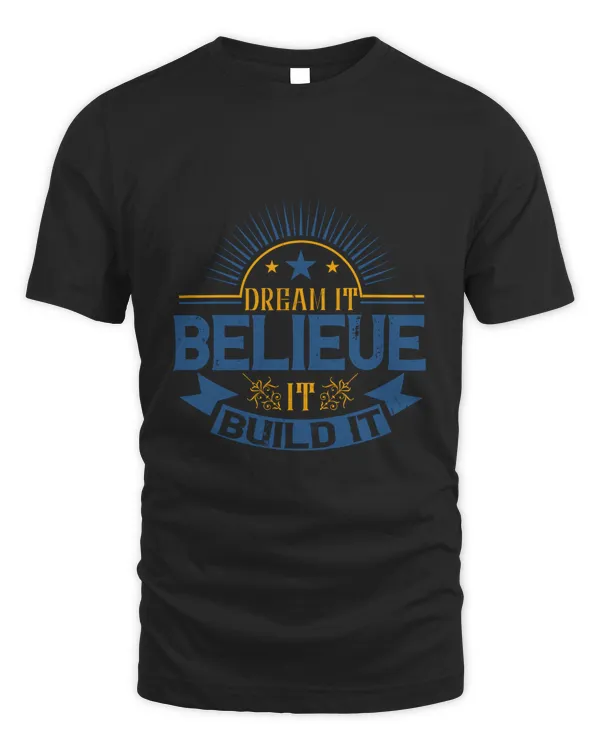 Dream it. Believe it. Build it-01