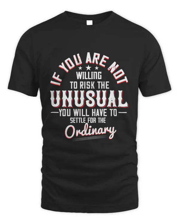 If you are not willing to risk the unusual you will have to settle for the ordinary-01