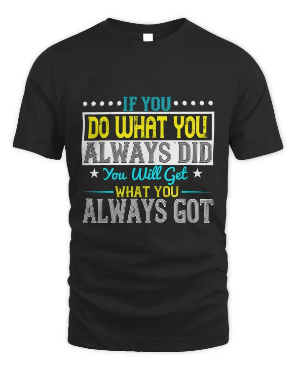 If you do what you always did, you will get what you always got-01