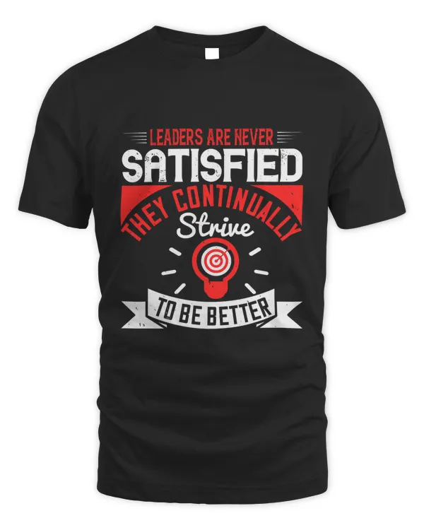 Leaders Are Never Satisfied; They Continually Strive To Be Better-01