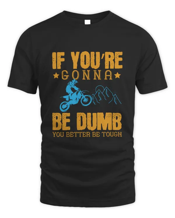If you’re gonna be dumb, you better be tough-01