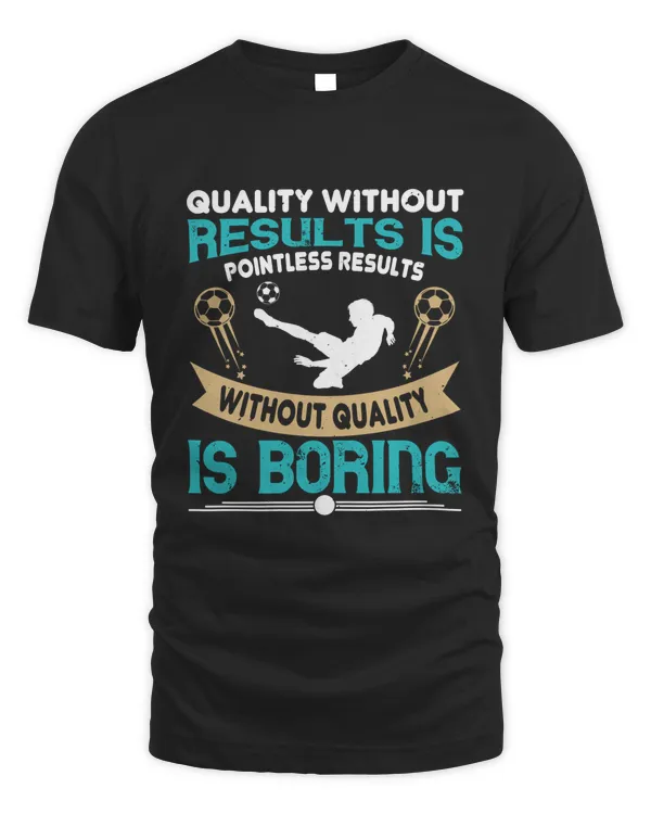 Quality without results is pointless. Results without quality is boring-01