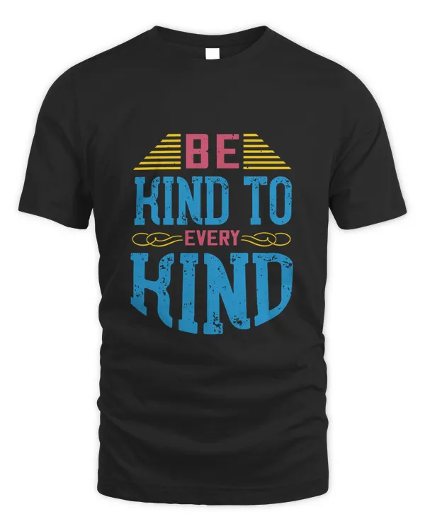 be kind to every kind