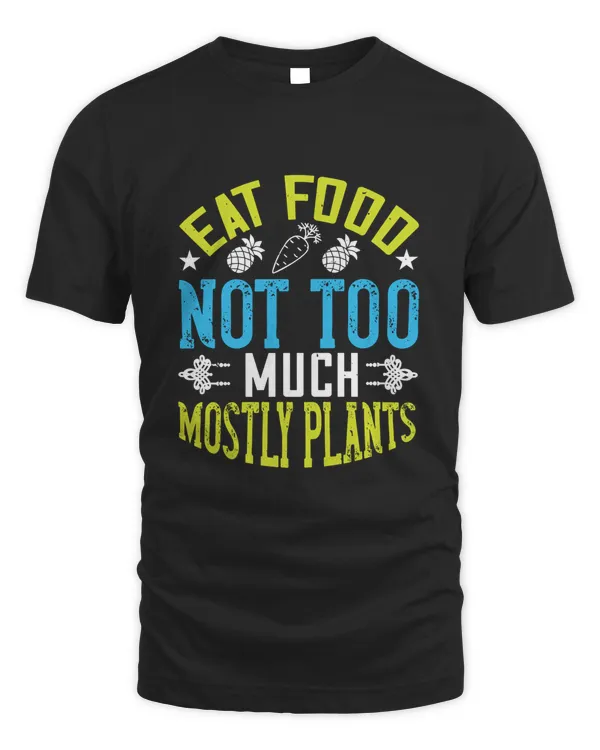 eat food. not too much. mostly plants