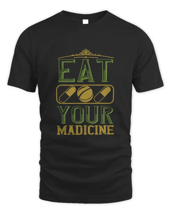 eat your madicine