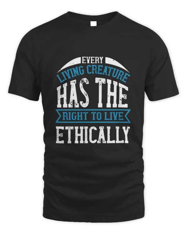 Every living creature has the right to live ethically