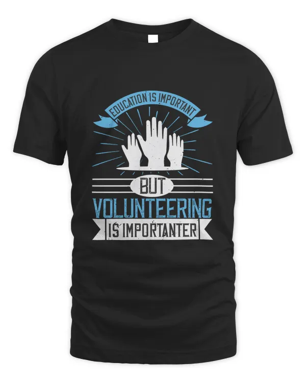 Education Is Important But Volunteering Is Importanter-01