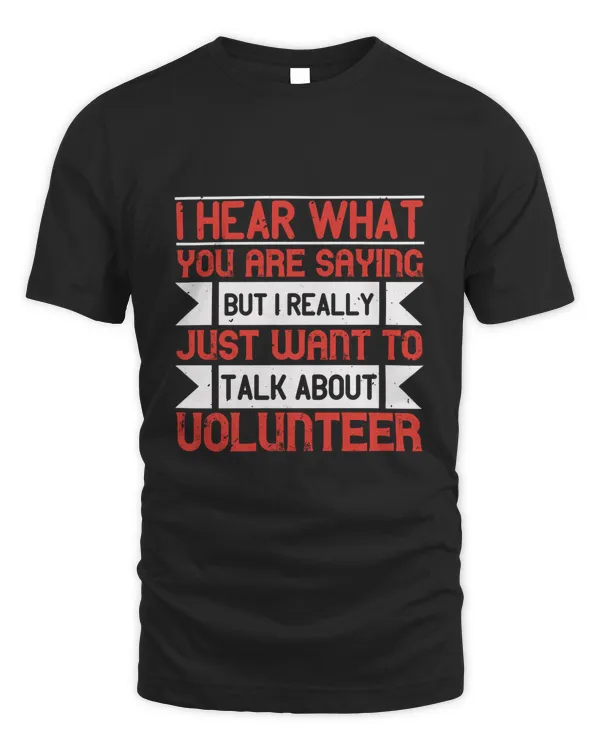 I hear what you are saying but I really just want to talk about volunteer-01