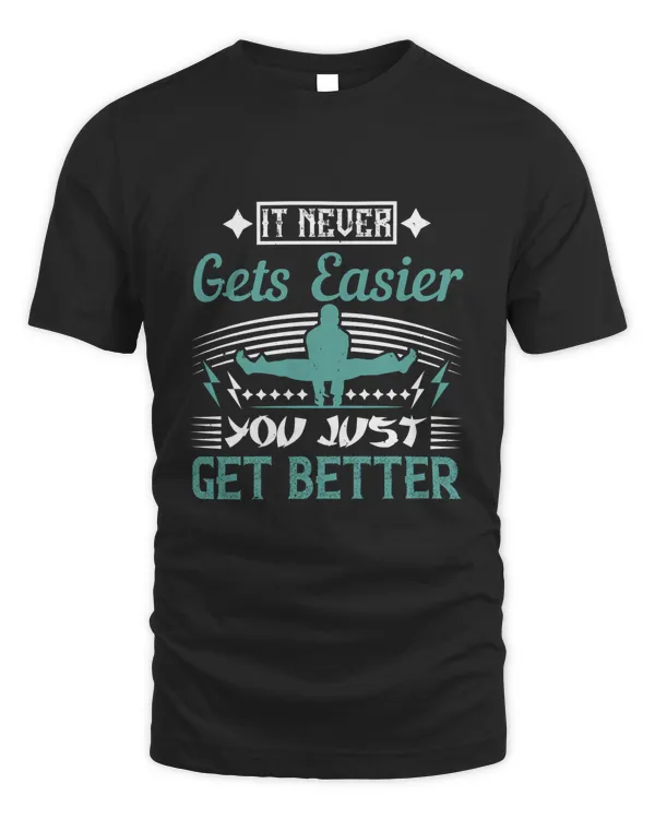 it never gets easier you just get better-01