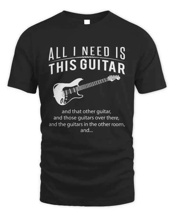 all i need is this guitar and that other guitar and those guitars over there and the guitars in the other room