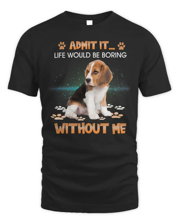 Beagle Admit It Life Would Be Boring Without Beagle Funny 138 Dog Lover