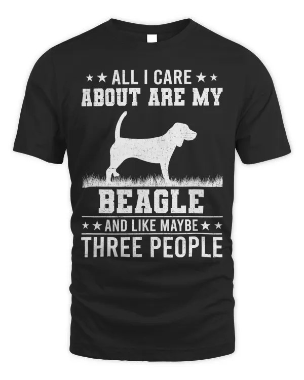Beagle All I Care About Are My Beagle Like 3 People 167 Dog Lover