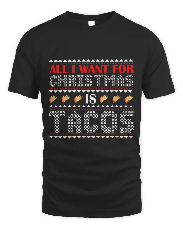 All I Want For Christmas Is Tacos Holiday Mexican Food T-Shirt