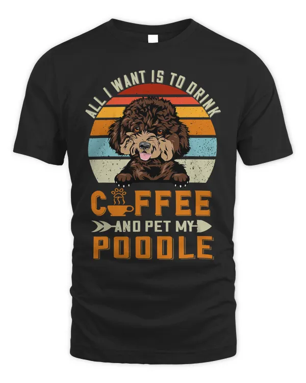 Poodle Dog All I Want Is To Drink Coffee And Pet My Dog Poodle Puppy 366