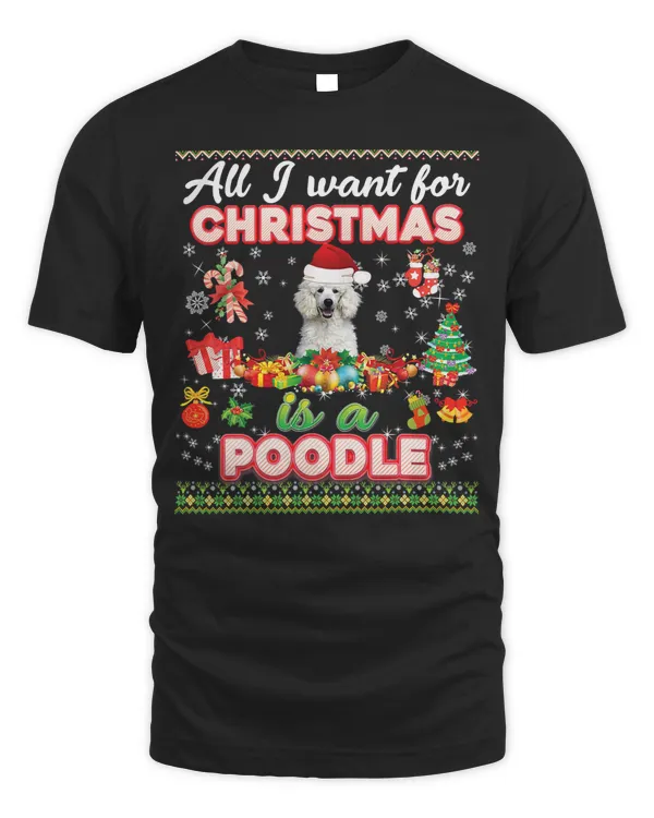 Poodle Dog All I Want For Christmas Is A Poodle Dog Sweater Ugly Merry 161