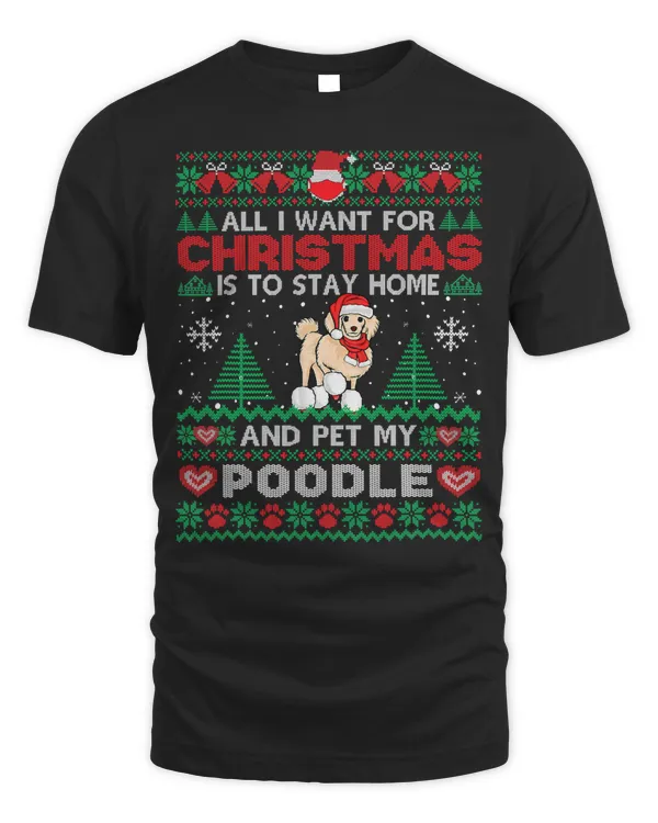 Poodle Dog All I Want Is To Stay Home And Pet My Poodle Christmas 192