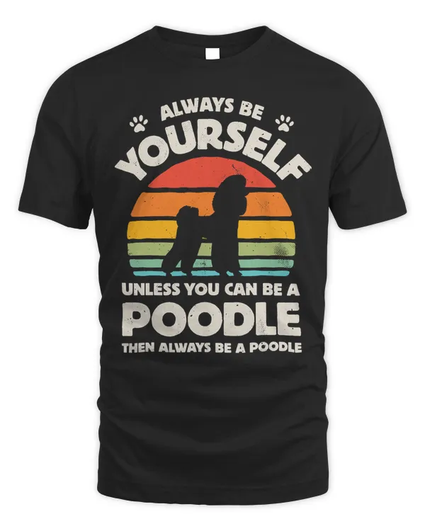 Poodle Dog Always Be Yourself Retro Vintage 60s 70s Dog Lovers 516
