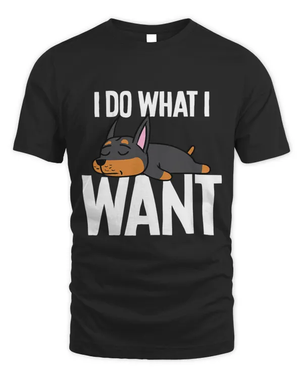 Funny Doberman I Do What I Want Shirt Gift T-Shirt