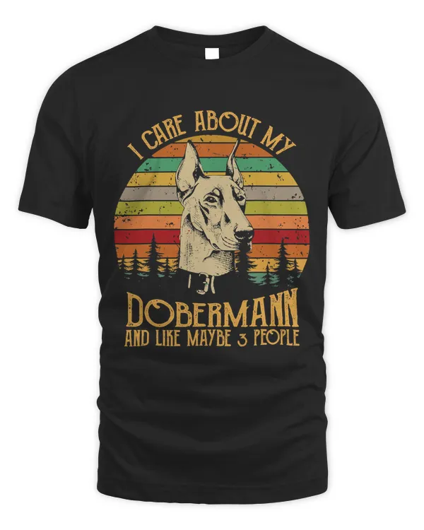 I Care About My Doberman Pinscher & Maybe 3 People Tshirt
