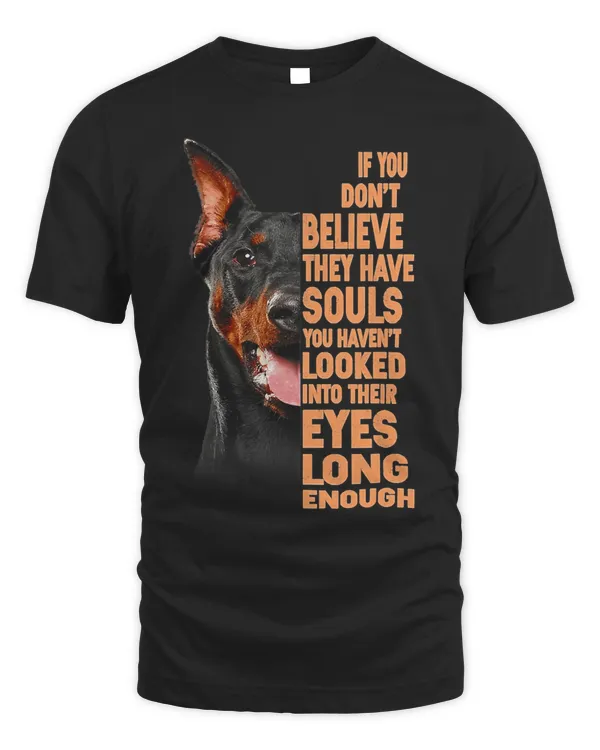 If you don't believe they have souls Doberman lover gift T-Shirt