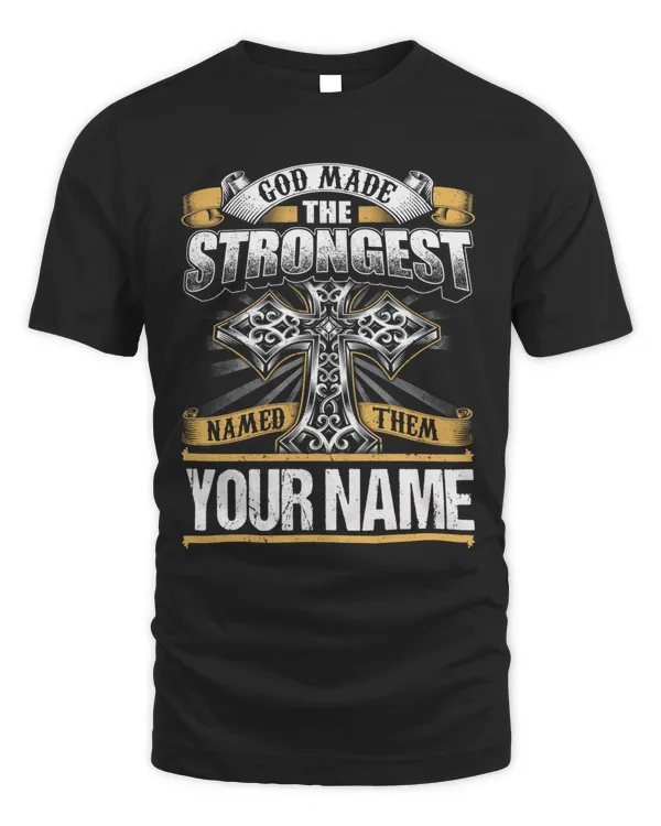 God made the Strongest . Named them YOUR NAME