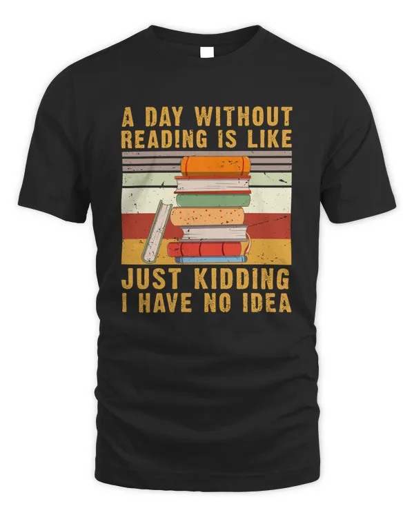 RD A Day Without Reading Is Like Book Lover Book Nerd Librarian Shirt