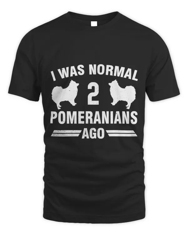 I Was Normal 2 Pomeranians Ago Cool Pom Lover Gift T-Shirt