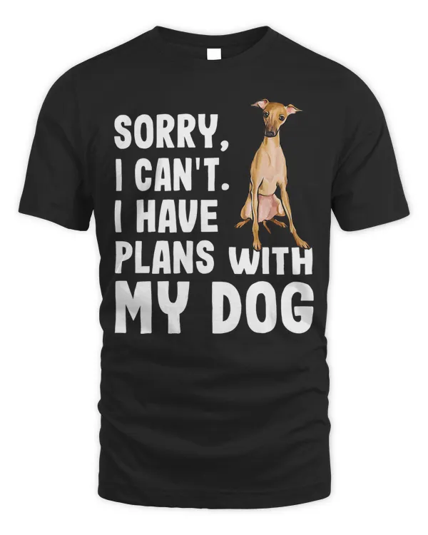 Sorry I Cant I Have Plans With My Italian Greyhound Dog T-Shirt