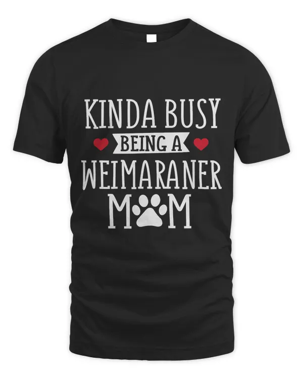 Busy Weimaraner Mom - Funny Weimaraner Lover Shirt Gift