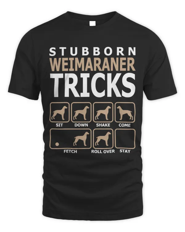 Stubborn Weimaraner Tricks T-Shirt Tshirt